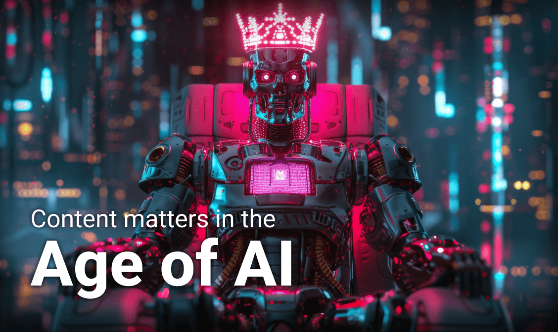 Why Content Matters More Than Ever in the Age of AI