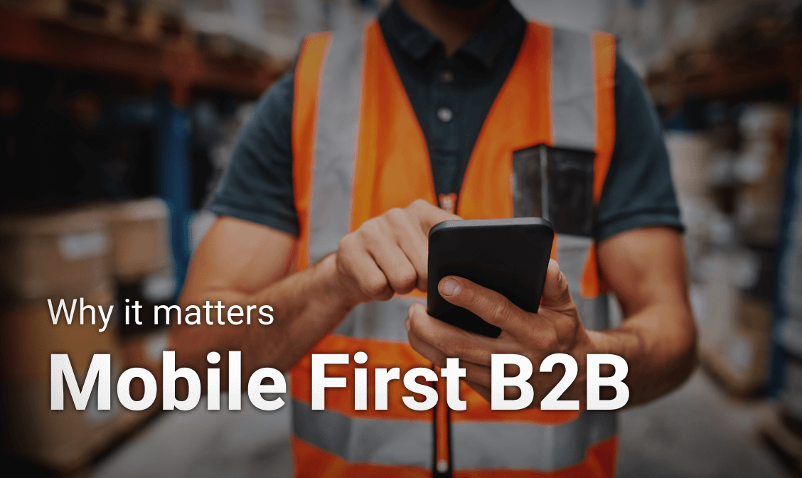 Why Mobile-First Matters in B2B Ecommerce