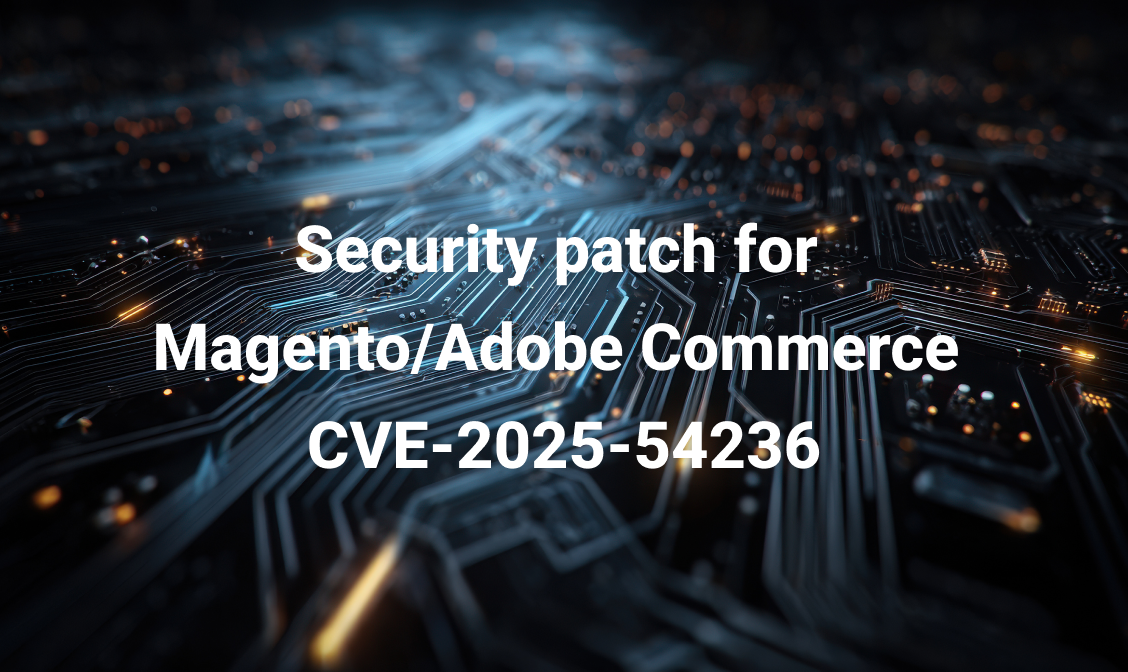 Latest Security patch for Magento: CVE-2025-54236